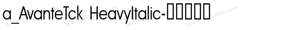 a_AvanteTck HeavyItalic字体转换